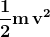 \mathbf{\frac{1}{2}m\,v^2}